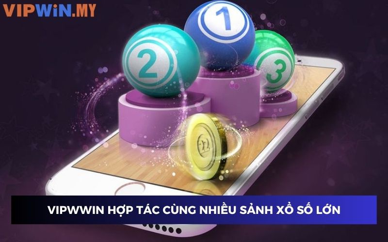 Nhà cái Vipwin hợp tác cùng nhiều sảnh xổ số lớn